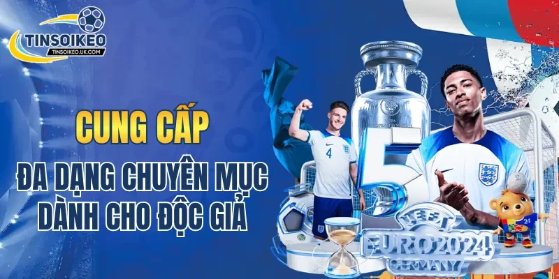 Tin Soi Kèo cung cấp đa dạng chuyên mục dành cho độc giả
